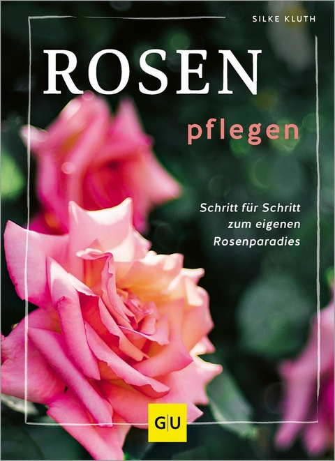 Rosen pflegen -  Silke Kluth