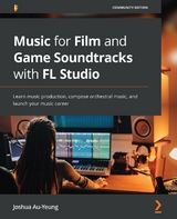 Music for Film and Game Soundtracks with FL Studio -  Au-Yeung Joshua Au-Yeung