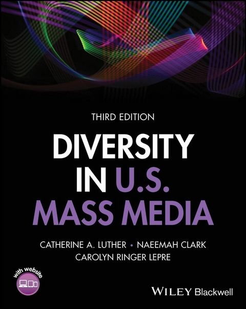 Diversity in U.S. Mass Media - Catherine A. Luther, Naeemah Clark, Carolyn Ringer Lepre