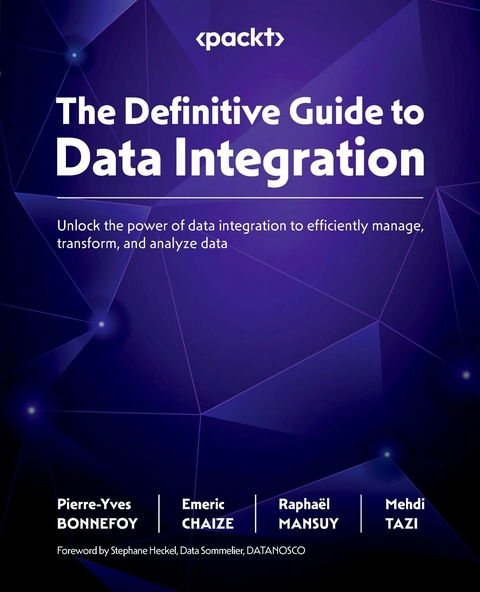 Definitive Guide to Data Integration -  Pierre-yves Bonnefoy,  Emeric Chaize,  Raphael MANSUY,  Mehdi Tazi