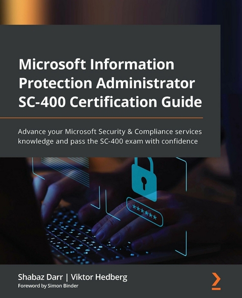 Microsoft Information Protection Administrator SC-400 Certification Guide -  Darr Shabaz Darr,  Hedberg Viktor Hedberg