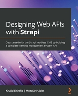 Designing Web APIs with Strapi -  Elshafie Khalid Elshafie,  Haider Mozafar Haider