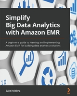 Simplify Big Data Analytics with Amazon EMR -  Mishra Sakti Mishra