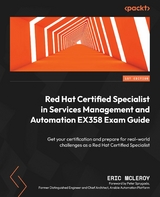Red Hat Certified Specialist in Services Management and Automation EX358 Exam Guide -  McLeroy Eric McLeroy,  Sprygada Peter Sprygada