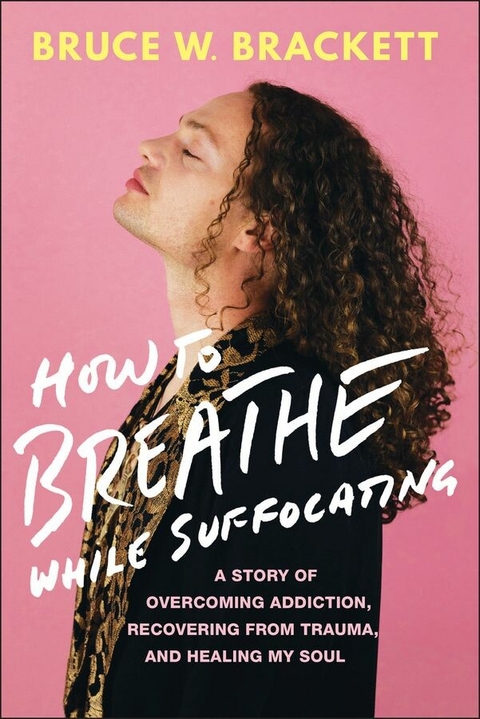 How to Breathe While Suffocating -  Bruce W. Brackett