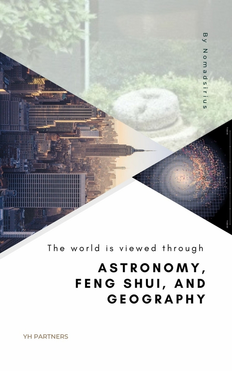 world is viewed through Astronomy, Feng Shui, and Geography -  Nomadsirius