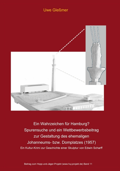Ein Wahrzeichen f&uuml;r Hamburg? Spurensuche und ein Wettbewerbsbeitrag zur Gestaltung des ehemaligen Johanneums- bzw. Domplatzes (1957) - Uwe Gle&szlig;mer