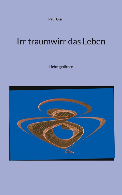 Irr traumwirr das Leben - Paul Gisi