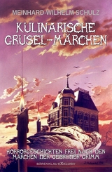 Kulinarische Grusel-M&auml;rchen - Meinhard-Wilhelm Schulz