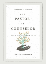 The Pastor as Counselor (Foreword by Ed Welch) - David Powlison