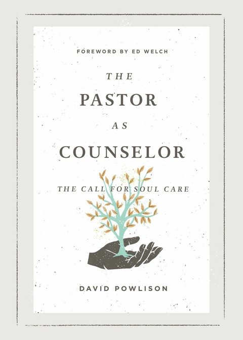 The Pastor as Counselor (Foreword by Ed Welch) - David Powlison