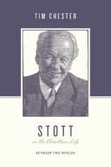 Stott on the Christian Life - Tim Chester