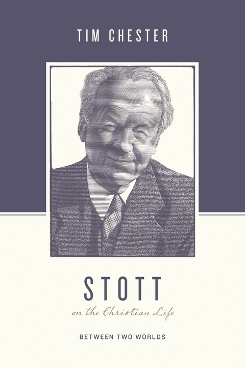 Stott on the Christian Life - Tim Chester