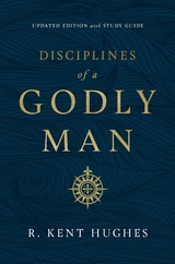 Disciplines of a Godly Man (Updated Edition) - R. Kent Hughes