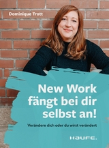 New Work f&auml;ngt bei dir selbst an! - Dominique Trott