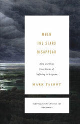 When the Stars Disappear (Suffering and the Christian Life, Volume 1) - Mark Talbot