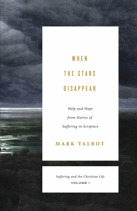 When the Stars Disappear (Suffering and the Christian Life, Volume 1) - Mark Talbot