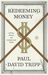 Redeeming Money - Paul David Tripp