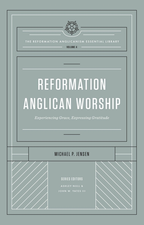 Reformation Anglican Worship (The Reformation Anglicanism Essential Library, Volume 4) - Michael Jensen