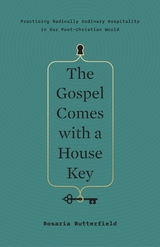The Gospel Comes with a House Key - Rosaria Butterfield