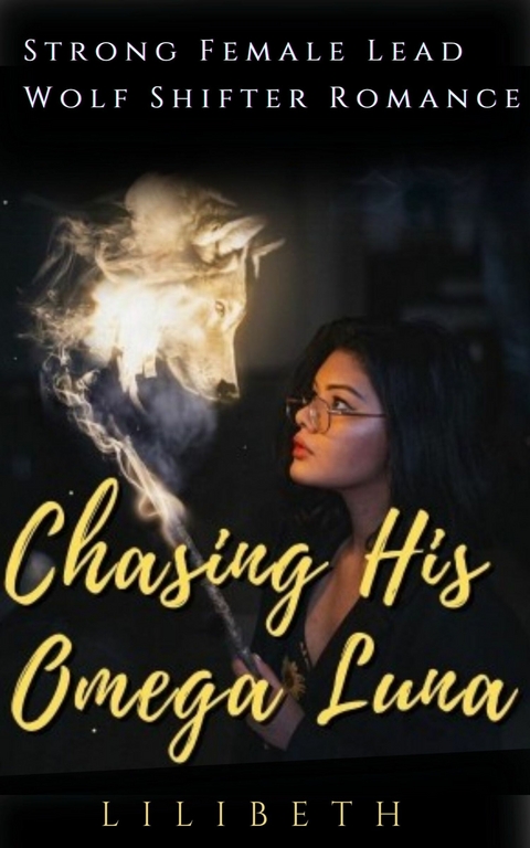 Chasing His Omega Luna -  LiliBeth