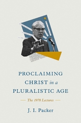 Proclaiming Christ in a Pluralistic Age - J. I. Packer