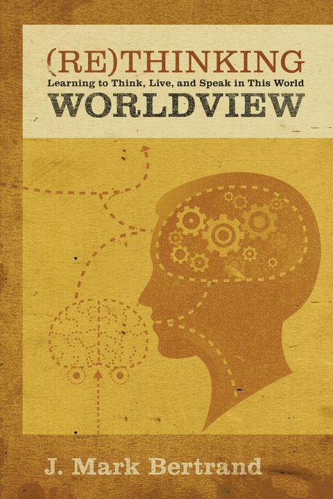 Rethinking Worldview - J. Mark Bertrand