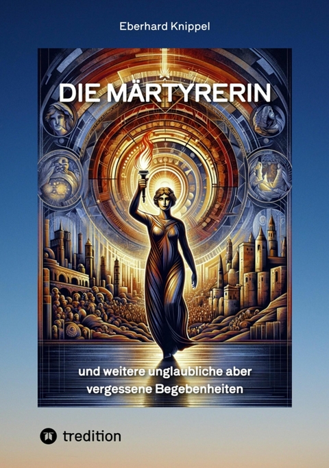 Die M&auml;rtyrerin -  Eberhard Knippel