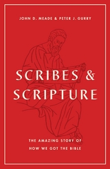 Scribes and Scripture - John D. Meade, Peter J. Gurry