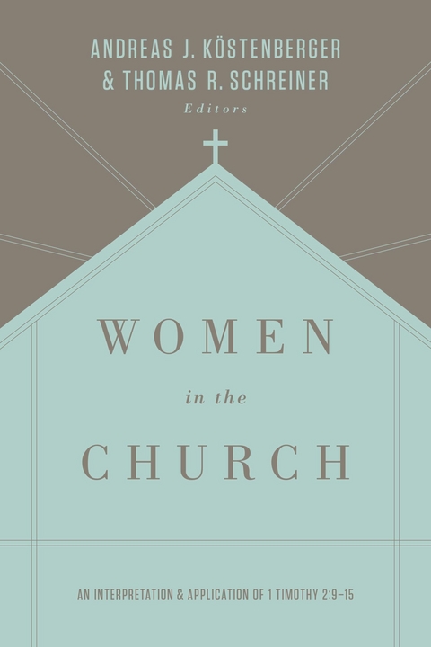 Women in the Church (Third Edition) - ANDREAS J. KÖSTENBERGER, Thomas R. Schreiner