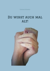 Du wirst auch mal alt! -  Corinna Schonert