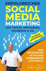 Erfolgreiches Social Media Marketing auf TikTok, Instagram, Facebook & Co. - Robert H. Hecht