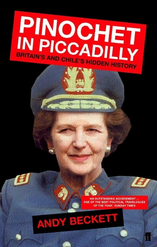 Pinochet in Piccadilly - Andy Beckett