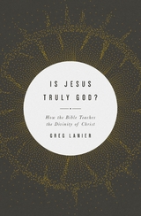 Is Jesus Truly God? - Greg Lanier