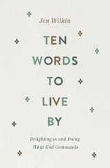 Ten Words to Live By - Jen Wilkin