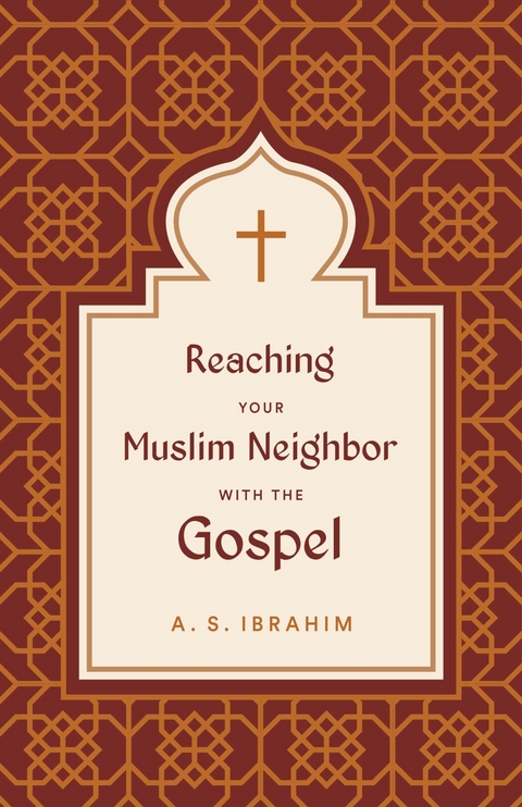 Reaching Your Muslim Neighbor with the Gospel - A. S. Ibrahim