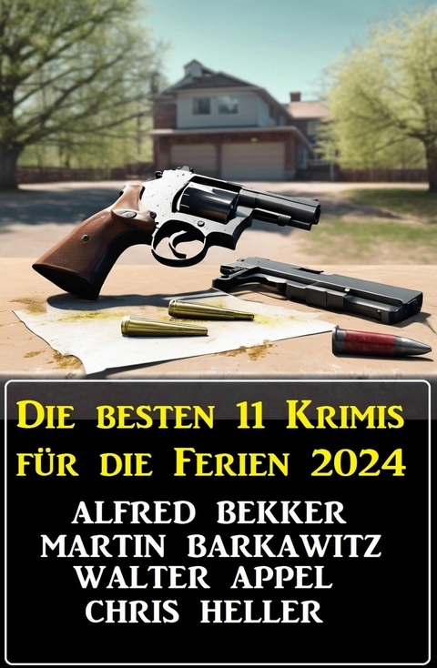 Die besten 11 Krimis f&uuml;r die Ferien 2024 -  Alfred Bekker,  Martin Barkawitz,  Walter Appel,  Chris Heller