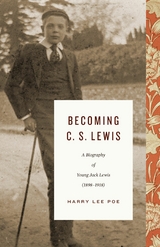 Becoming C. S. Lewis (1898&ndash;1918) - Harry Lee Poe