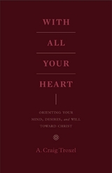 With All Your Heart - A. Craig Troxel