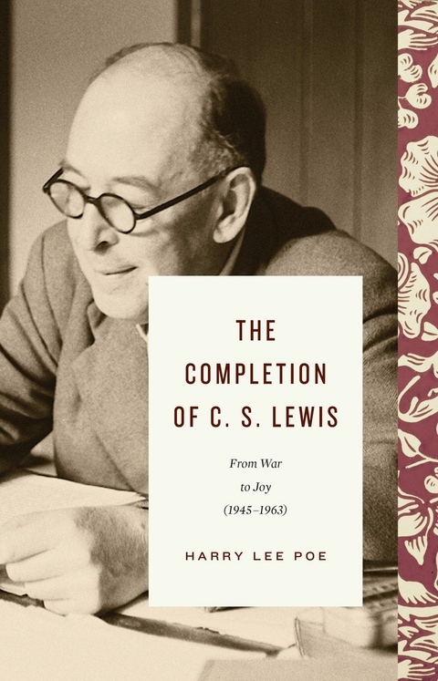 The Completion of C. S. Lewis (1945&ndash;1963) - Harry Lee Poe