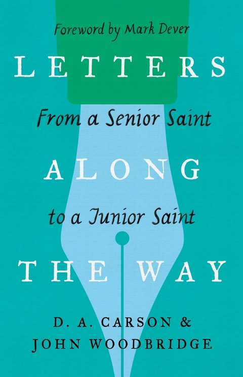 Letters Along the Way - D. A. Carson, John D. Woodbridge