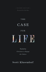 The Case for Life (Second edition) - Scott Klusendorf