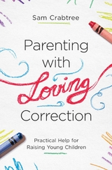 Parenting with Loving Correction - Sam Crabtree