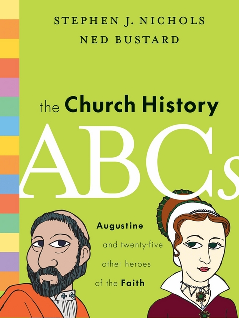 The Church History ABCs - Stephen J. Nichols, Ned Bustard
