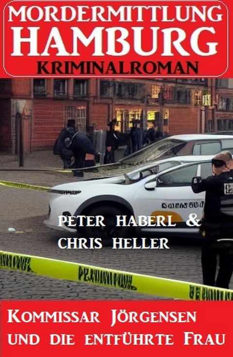 Kommissar J&ouml;rgensen und die entf&uuml;hrte Frau: Mordermittlung Hamburg Kriminalroman -  Peter Haberl,  Chris Heller