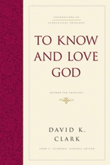 To Know and Love God - David K. Clark