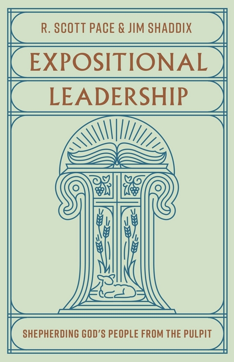 Expositional Leadership - R. Scott Pace, Jim Shaddix