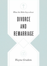 What the Bible Says about Divorce and Remarriage - Wayne Grudem