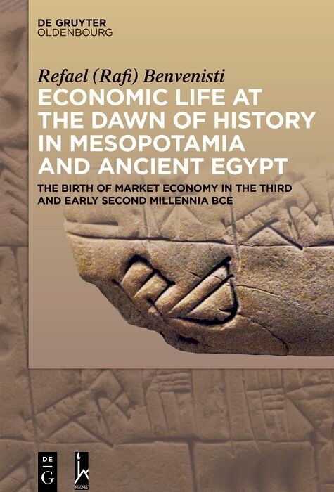 Economic Life at the Dawn of History in Mesopotamia and Ancient Egypt -  Refael (Rafi) Benvenisti