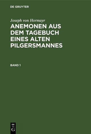 Joseph von Hormayr: Anemonen aus dem Tagebuch eines alten Pilgersmannes. Band 1
